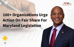 100+ Organizations Urge Action on Fair Share for Maryland Legislation