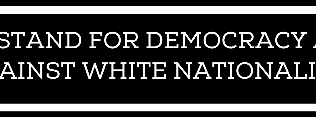 We Stand for Democracy and Against White Nationalism