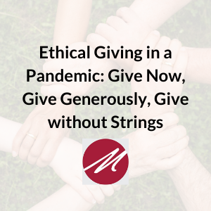 Ethical giving in a pandemic: Give now, give generously, give without strings