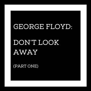 George Floyd: Don't Look Away