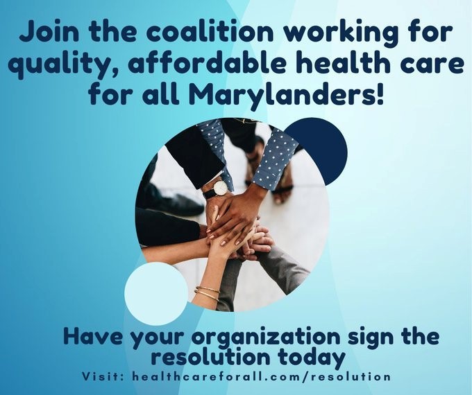 Join the coalition working for quality, affordable health care for all marylanders! Have your organization sign the resolution today