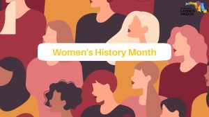 March is Women’s History Month! The Future is Latina – or is it?