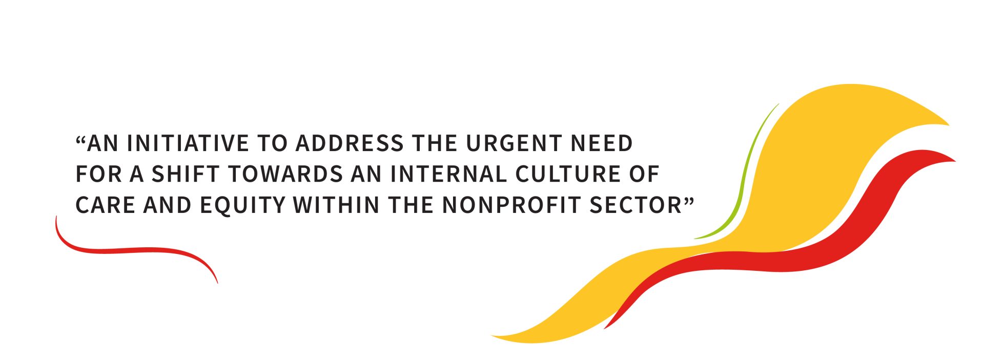 An initiative to address the urgent need for a shift towards an internal culture of care and equity within the nonprofit sector.